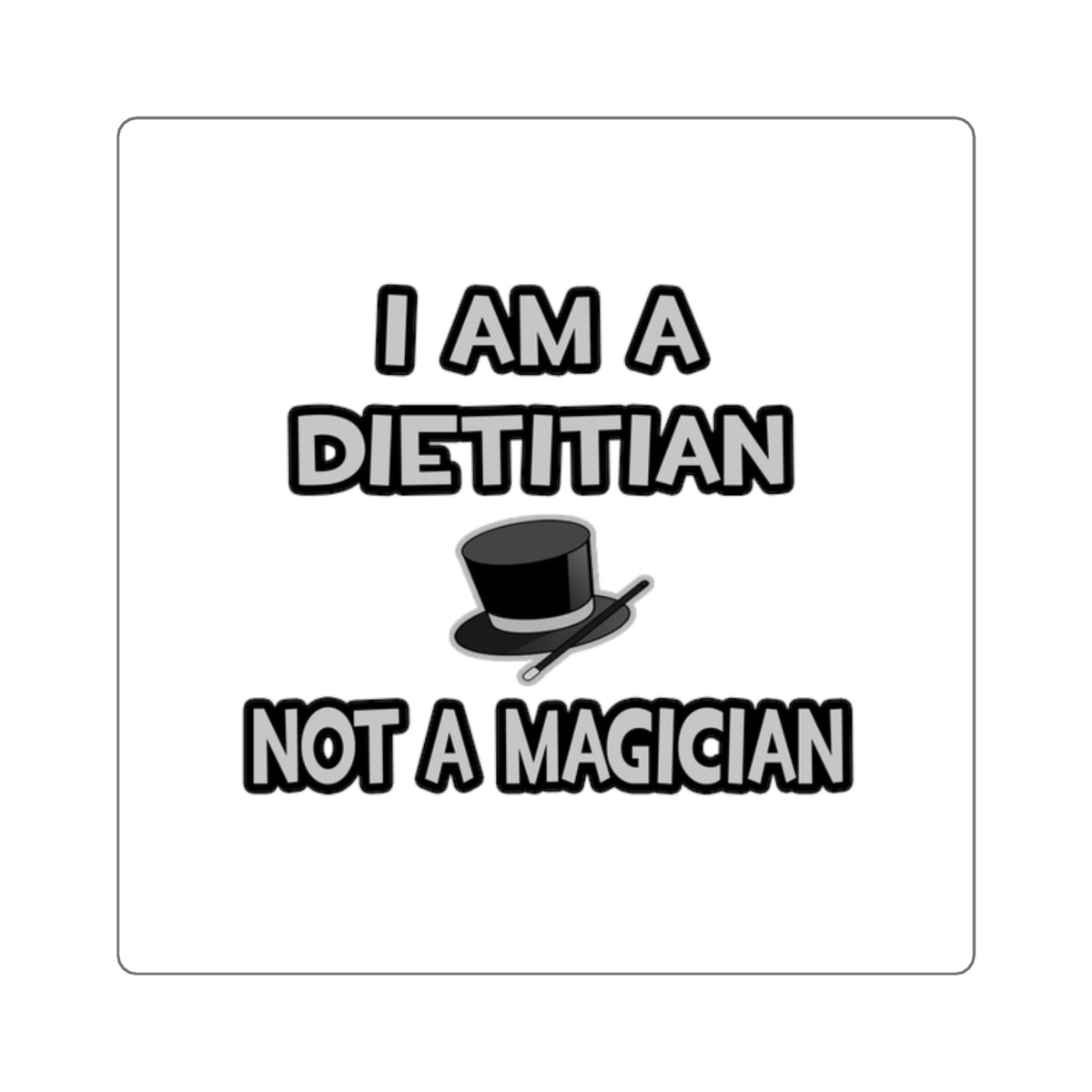I Am A Dietitian ... Not A Magician - Square Stickers