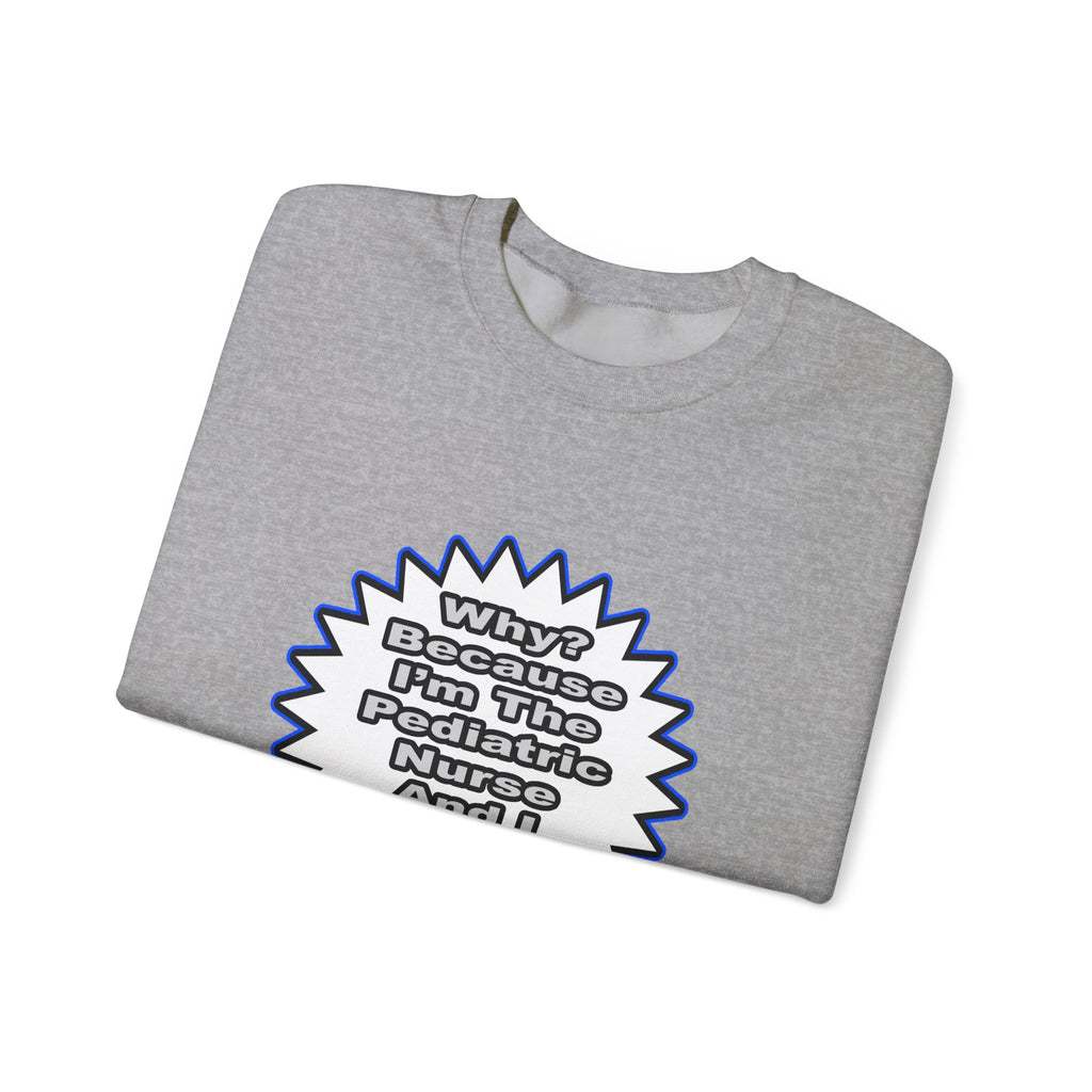 Pediatric Nurse...Because I Said So - Unisex Heavy Blend™ Crewneck Sweatshirt