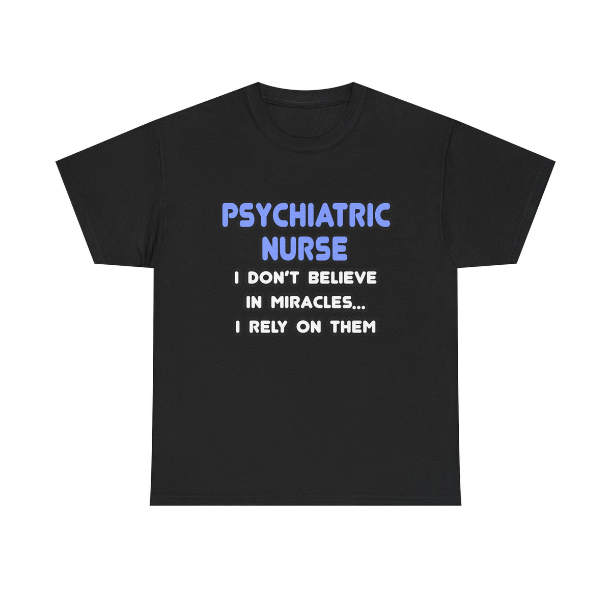Miracles and Psychiatric Nurses - Unisex Heavy Cotton Tee