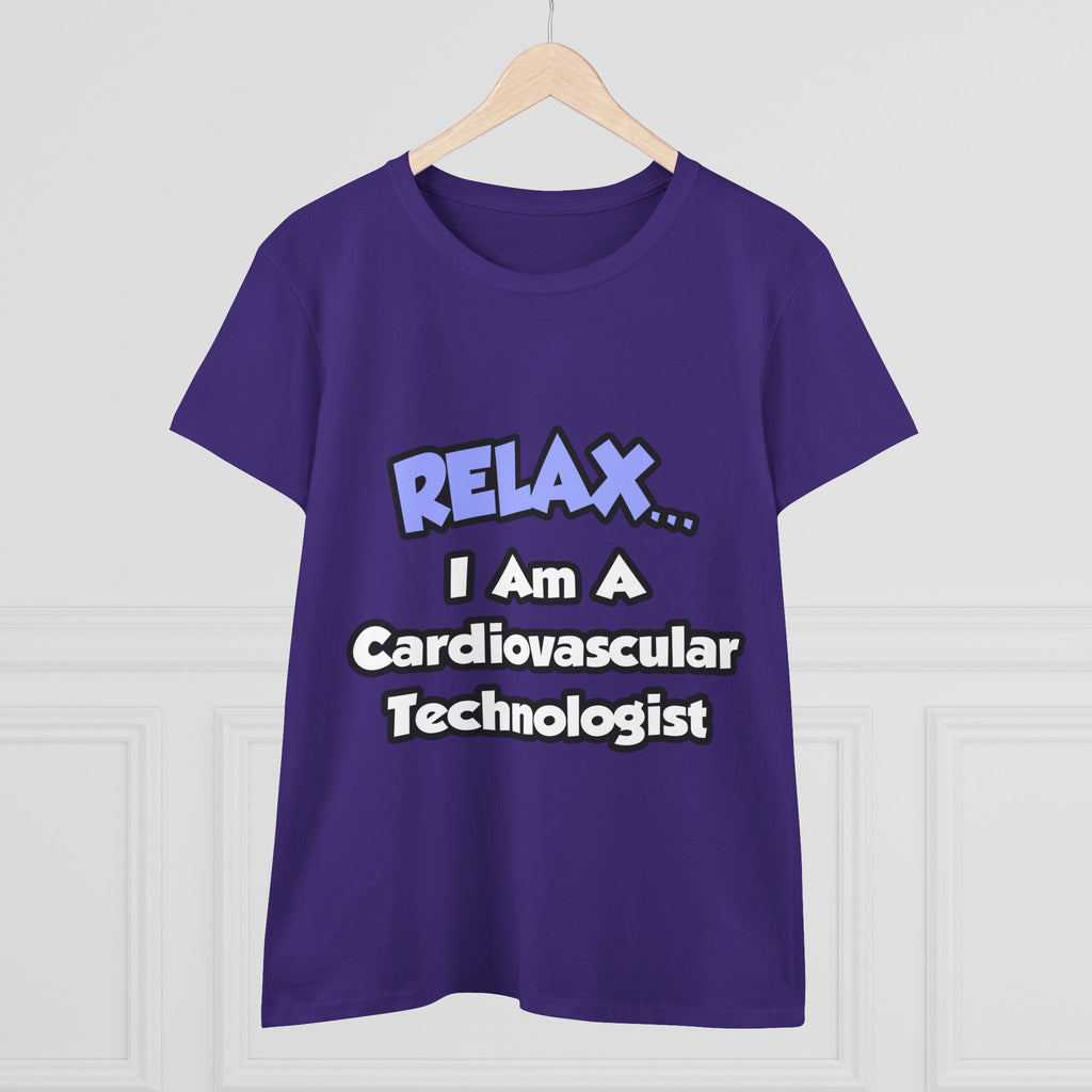 Relax .. I am a Cardiovascular Technologist - Women's Midweight Cotton Tee