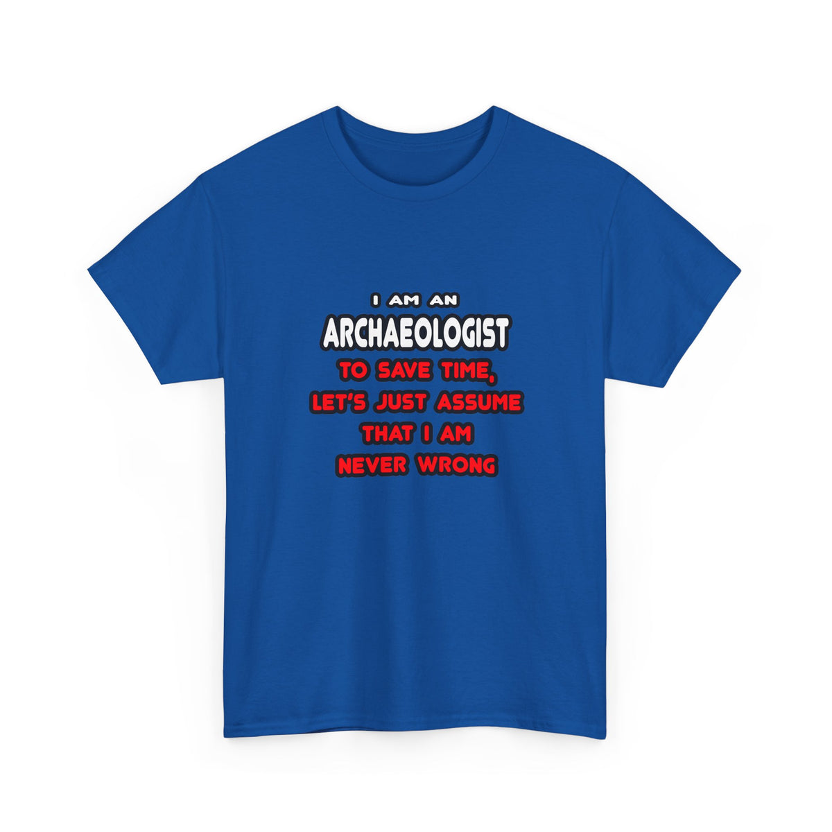 Funny Archaeologist T Shirts and Gifts - Unisex Heavy Cotton Tee