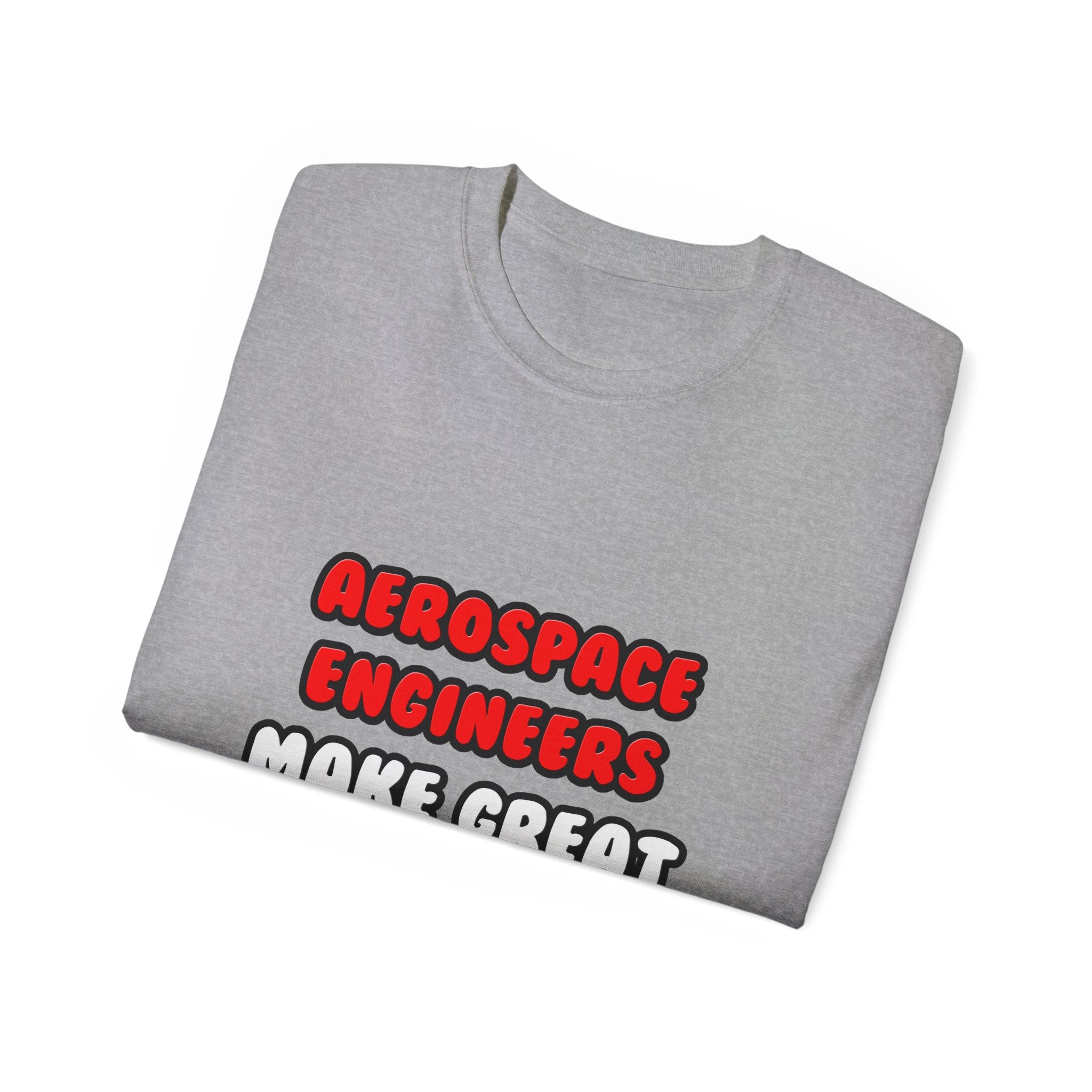 Aerospace Engineers Make Great Lovers - Unisex Ultra Cotton Tee