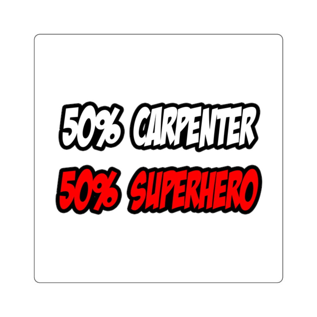 Half Carpenter...Half Superhero - Square Stickers