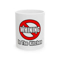 No Whining In The Kitchen - Ceramic Mug, (11oz, 15oz)