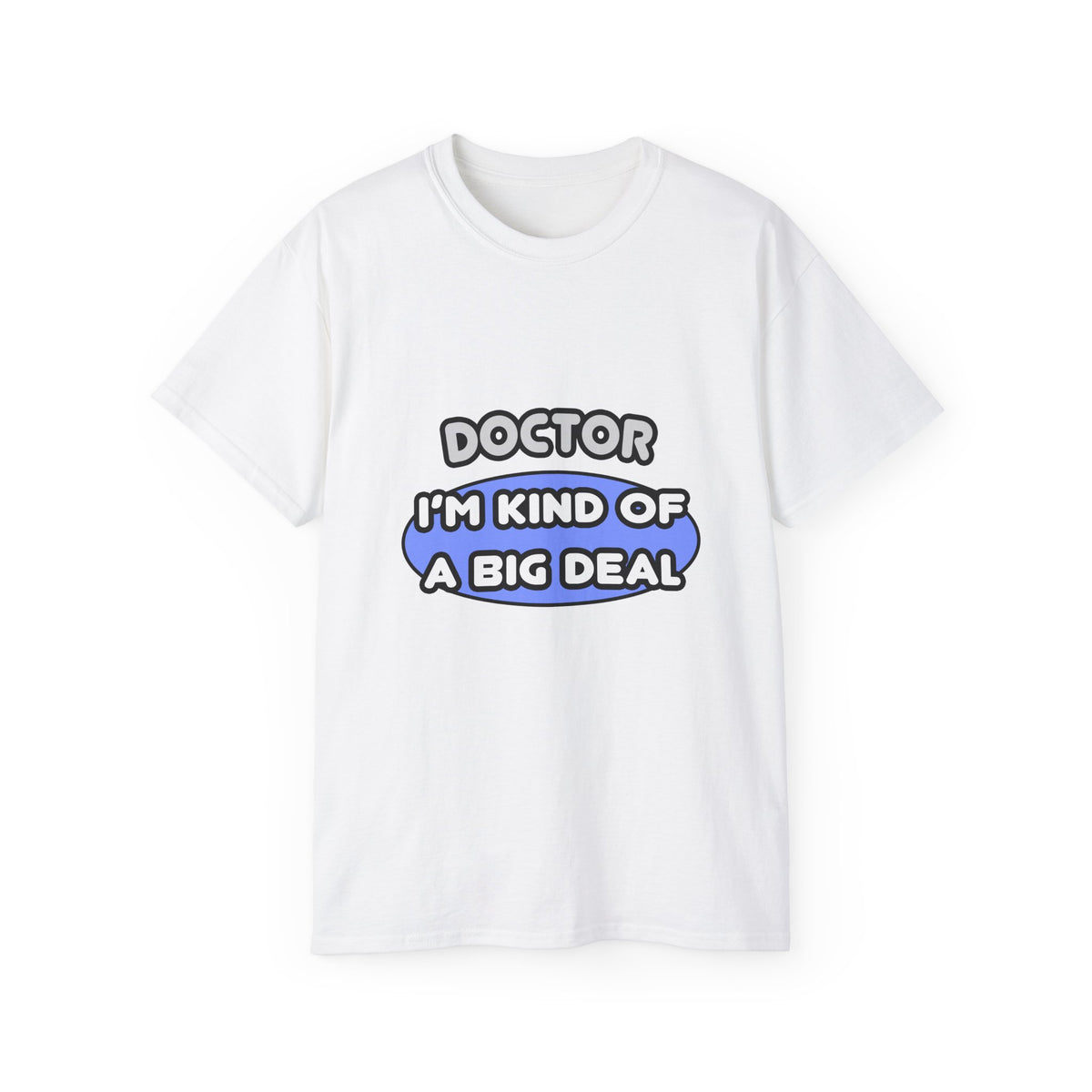 Doctor...Kind of a Big Deal - Unisex Ultra Cotton Tee