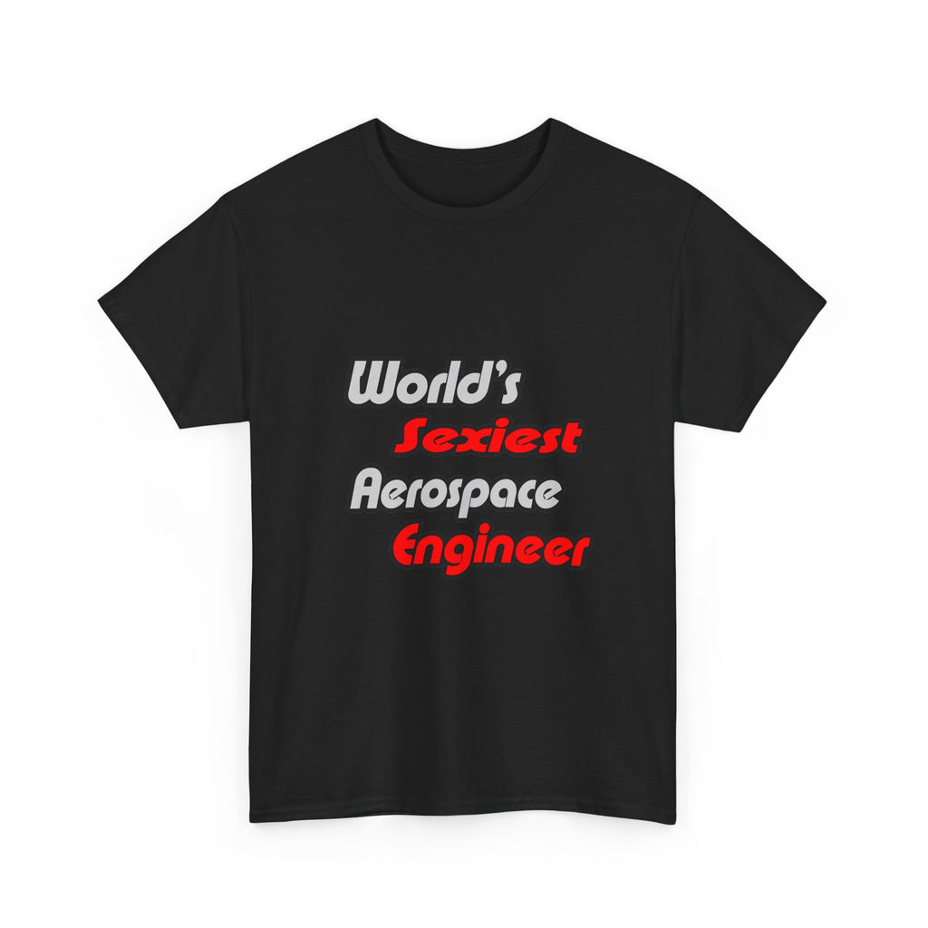 World's Sexiest Aerospace Engineer - Unisex Heavy Cotton Tee