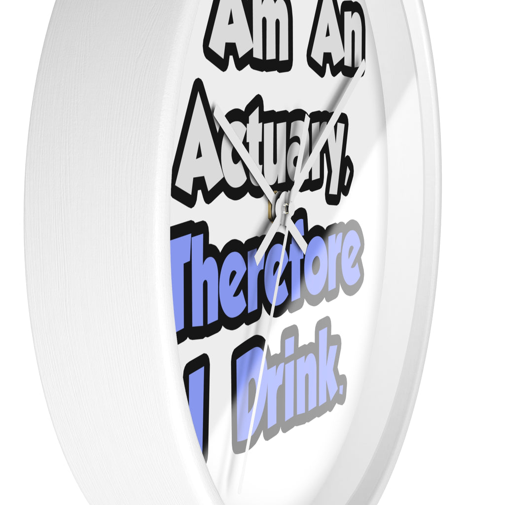 I Am An Actuary, Therefore I Drink - Wall Clock
