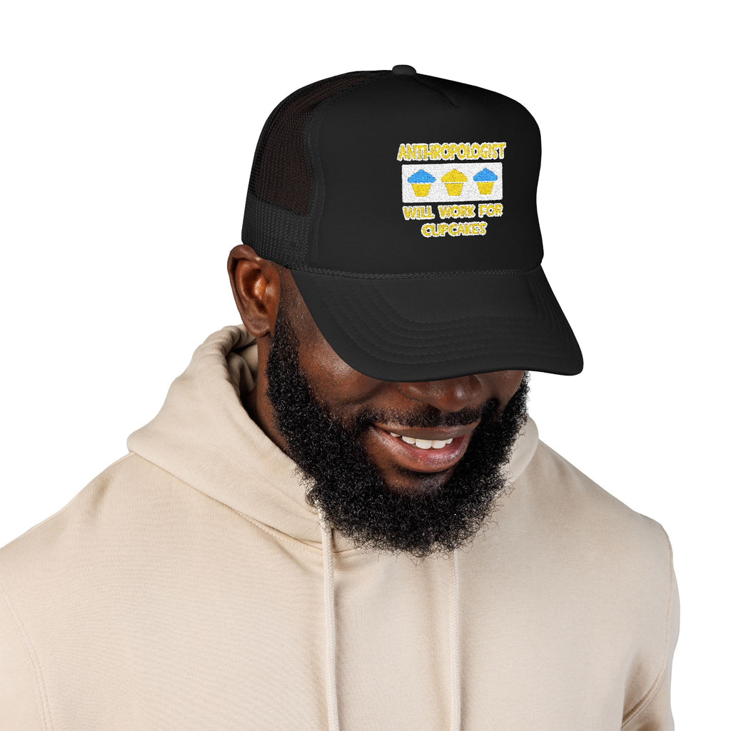 Anthropologist ... Will Work For Cupcakes - Foam Trucker Hat