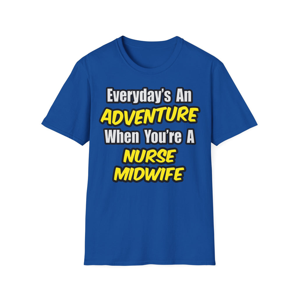 Everyday's An Adventure .. Nurse Midwife - Unisex Softstyle T-Shirt