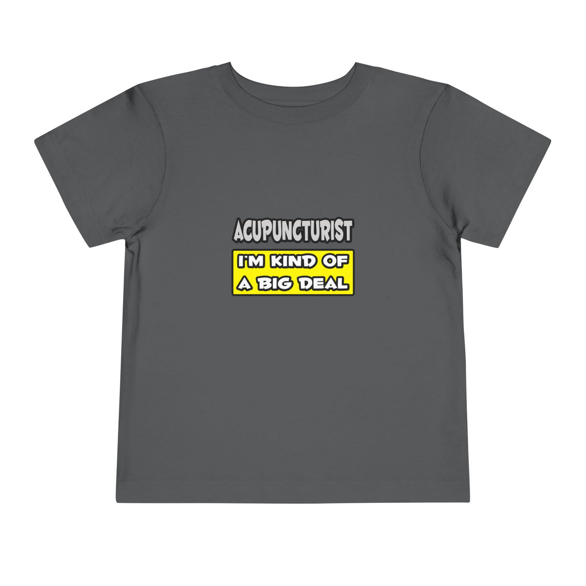 Acupuncturist .. I'm Kind of a Big Deal - Toddler Short Sleeve Tee