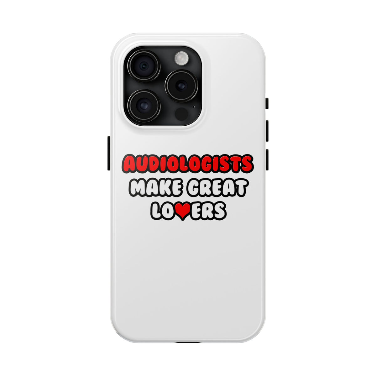Audiologists Make Great Lovers - Tough Phone Cases