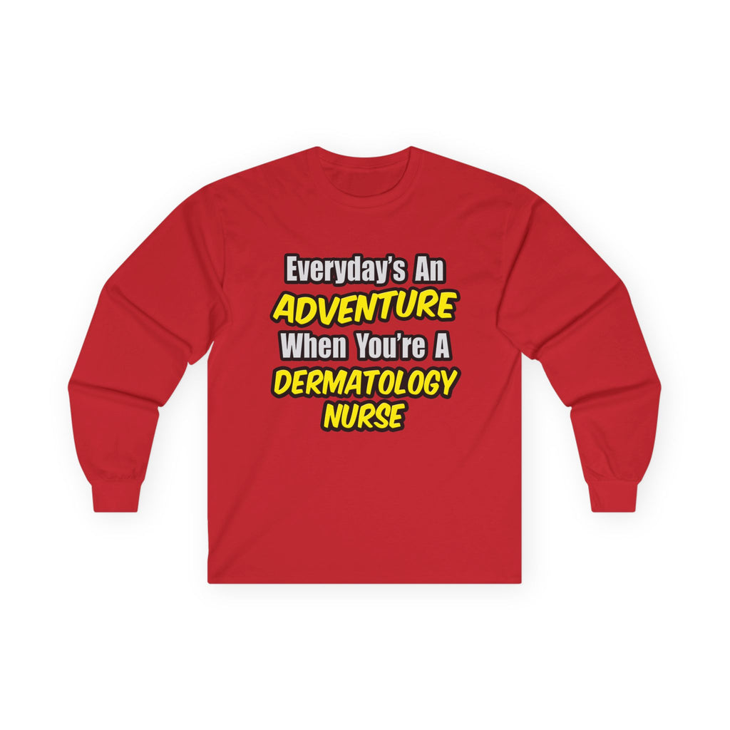 Everyday's An Adventure .. Dermatology Nurse - Unisex Ultra Cotton Long Sleeve Tee