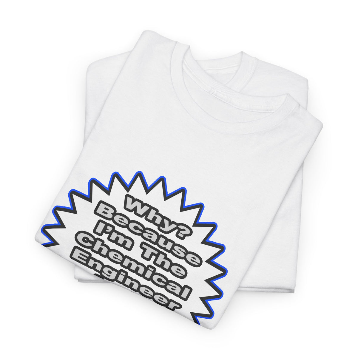Chemical Engineer...Because I Said So - Unisex Heavy Cotton Tee