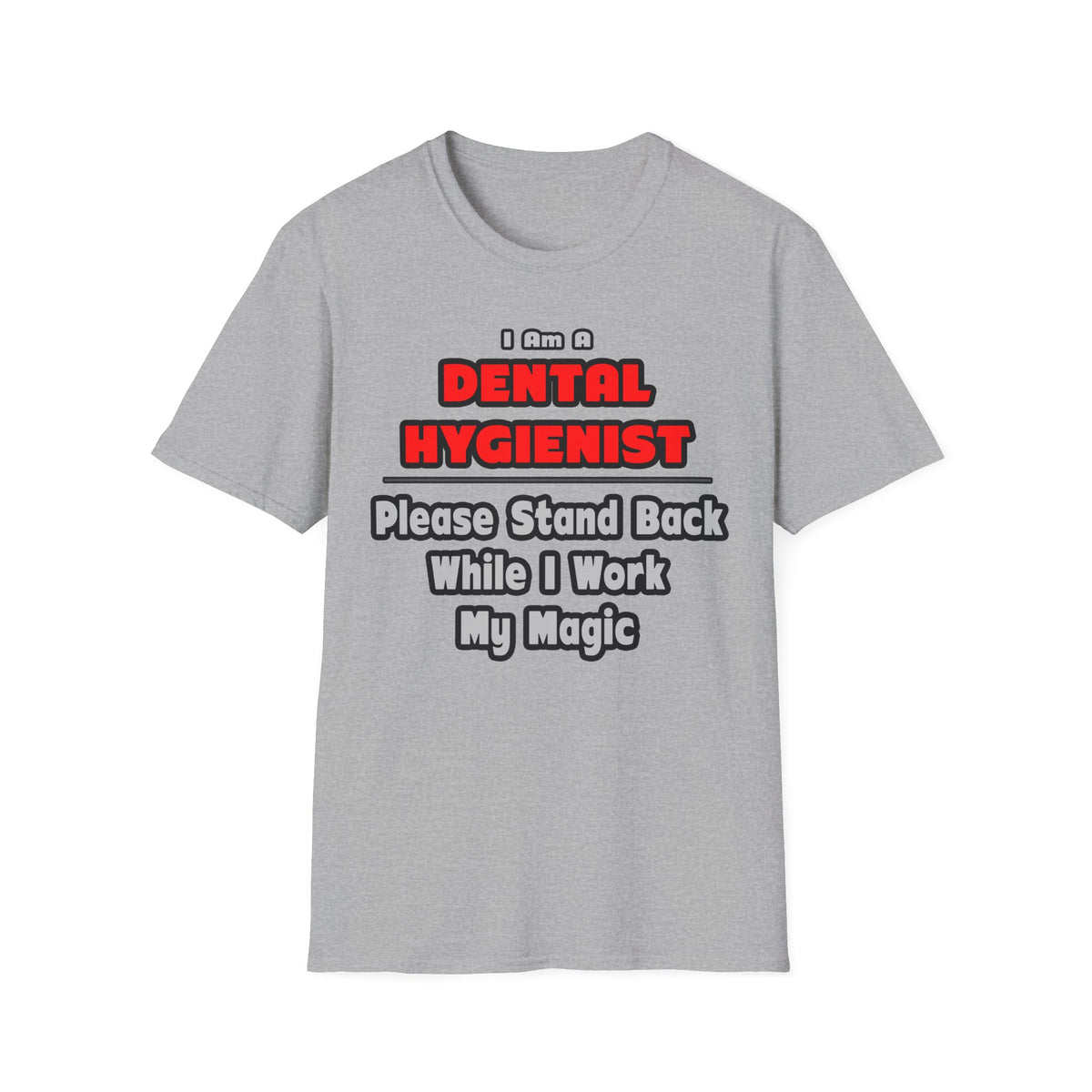Dental Hygienist...Work My Magic - Unisex Softstyle T-Shirt