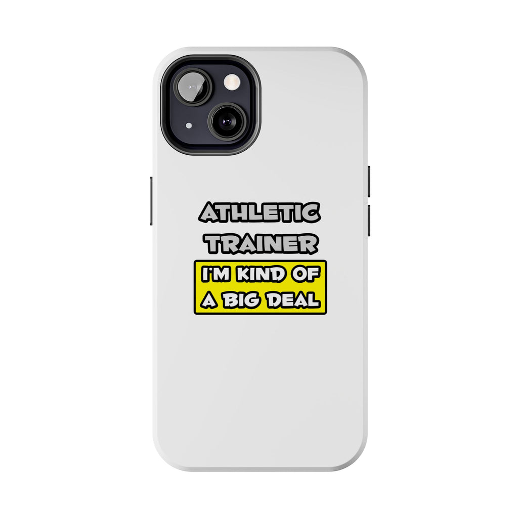 Athletic Trainer .. I'm Kind of a Big Deal - Tough Phone Cases