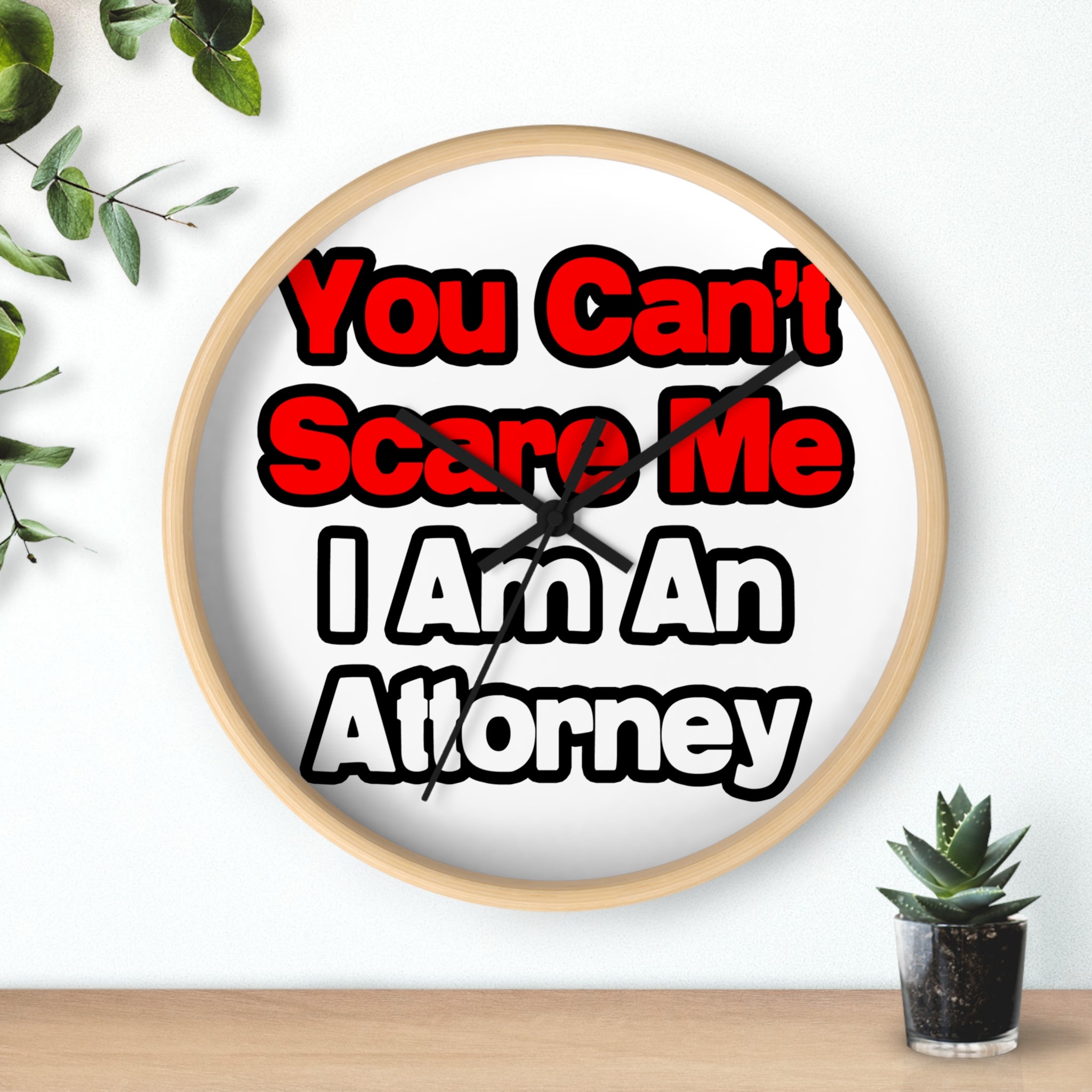 You Can't Scare Me...Attorney - Wall Clock