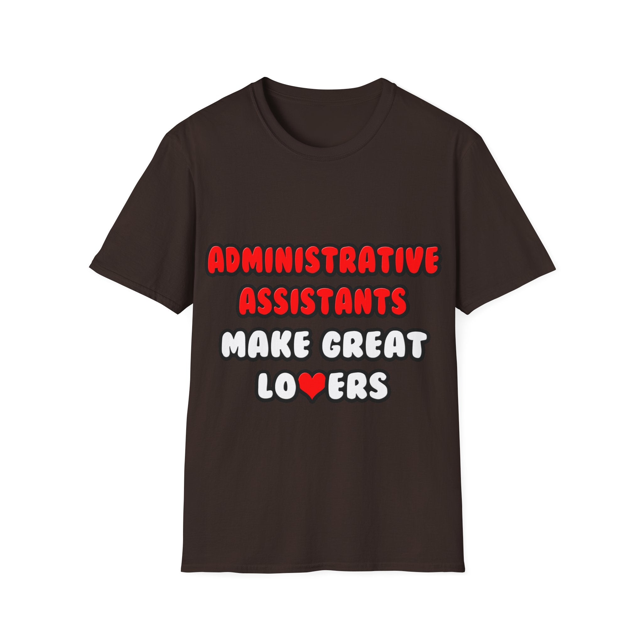 Administrative Assistants Make Great Lovers - Unisex Softstyle T-Shirt