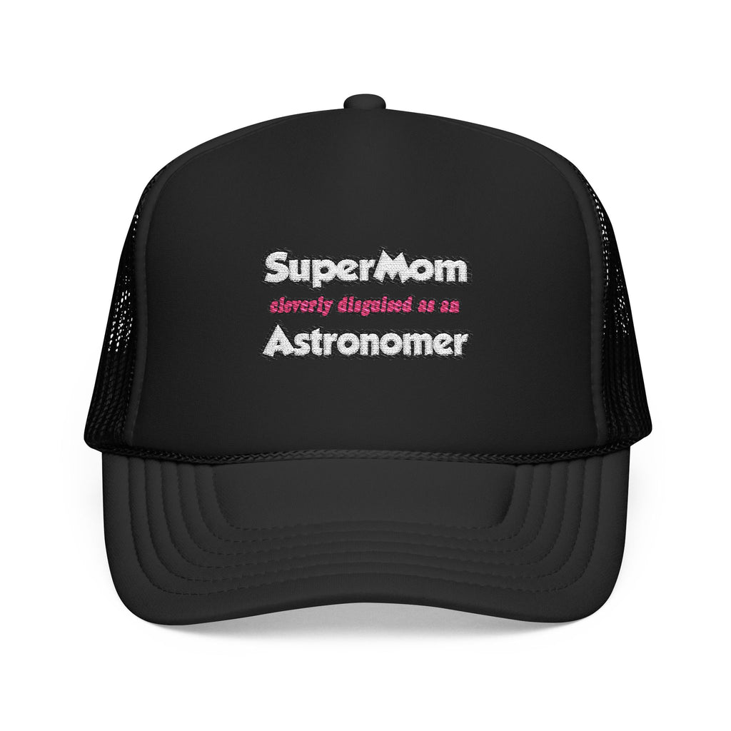 SuperMom...Astronomer - Foam Trucker Hat