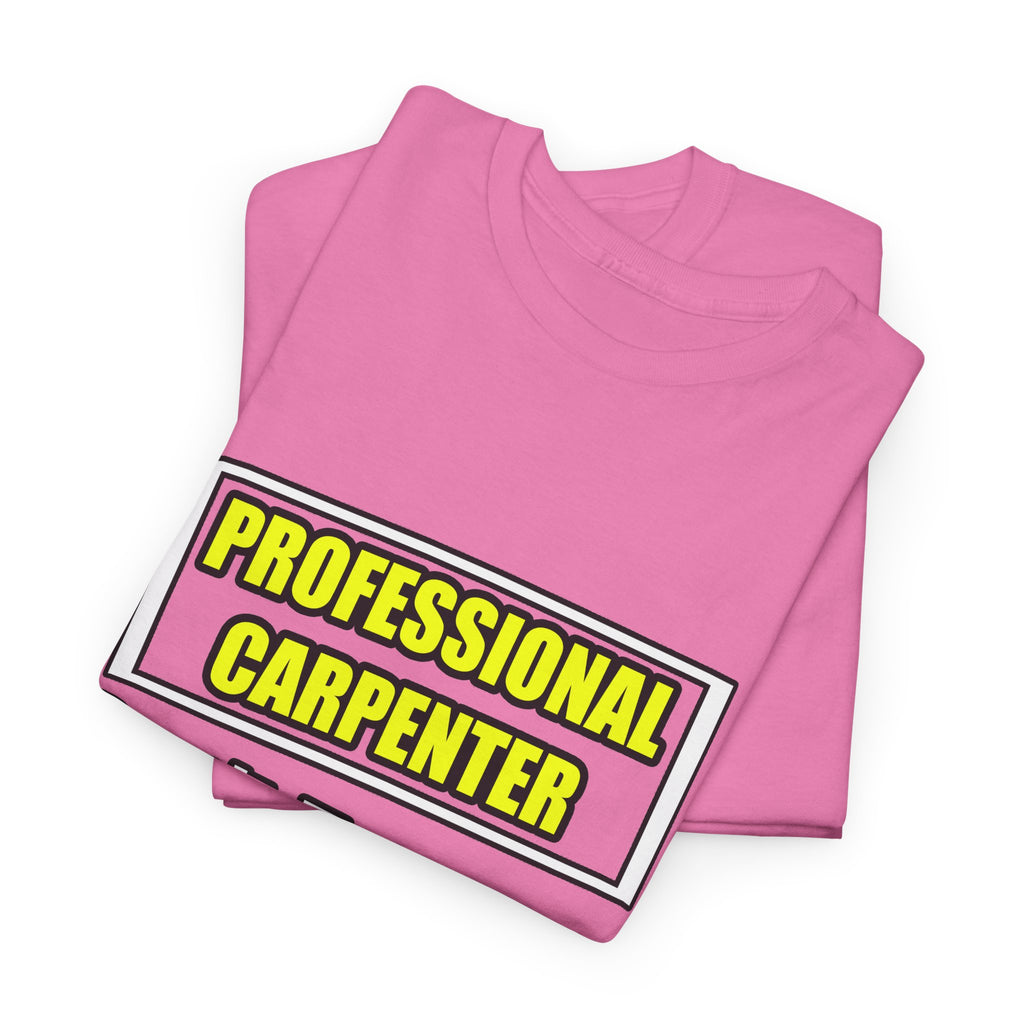 Professional Carpenter...Don't Try This At Home - Unisex Heavy Cotton Tee