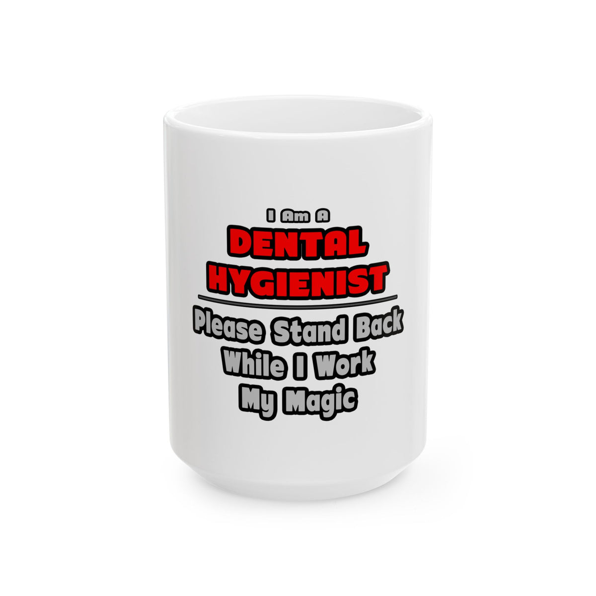 Dental Hygienist...Work My Magic - Ceramic Mug, (11oz, 15oz)