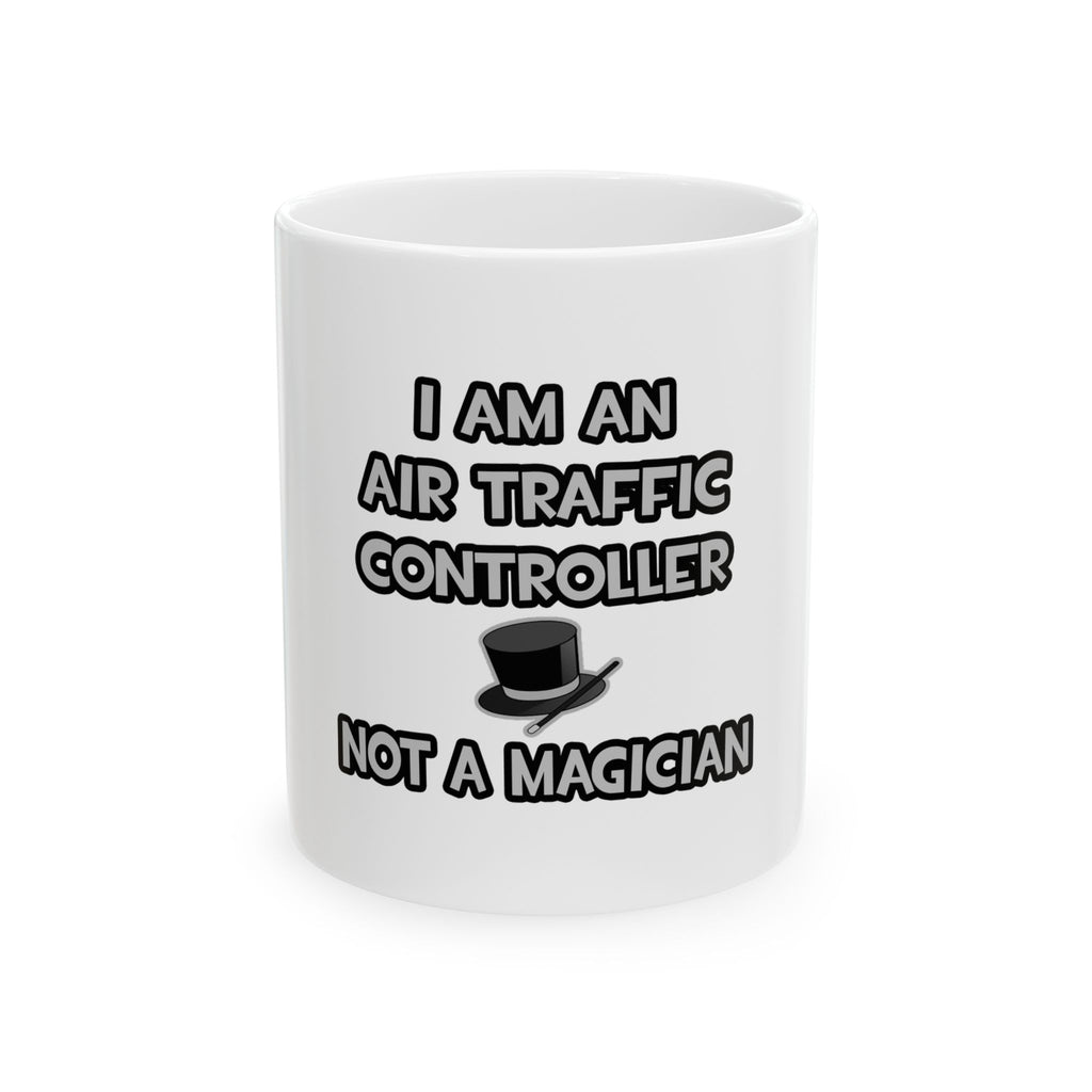 Air Traffic Controller ... Not A Magician - Ceramic Mug, (11oz, 15oz)