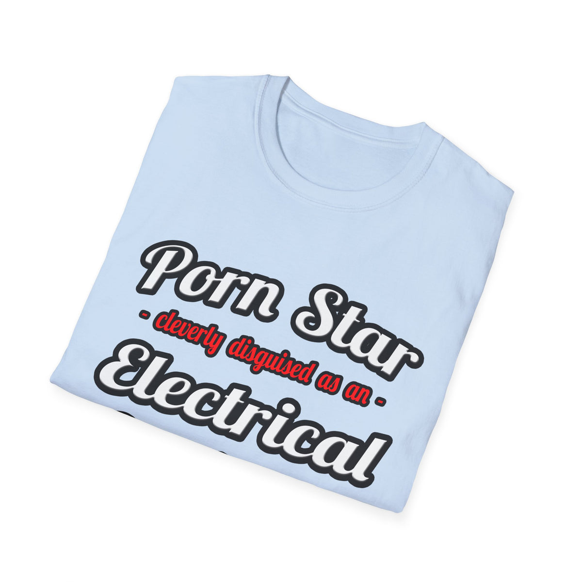Porn Star...Electrical Engineer - Unisex Softstyle T-Shirt