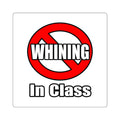 No Whining In Class - Square Stickers