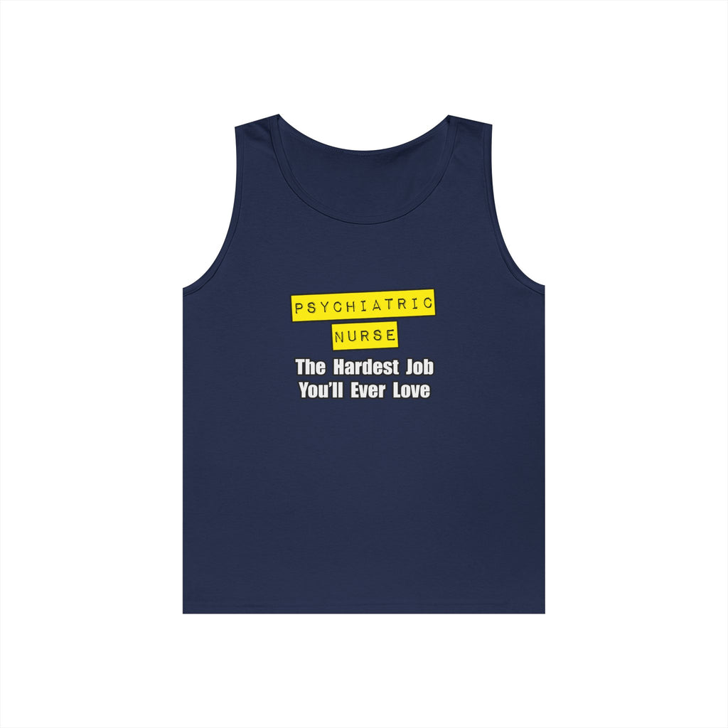 Psychiatric Nurse...Hardest Job You'll Ever Love - Unisex Heavy Cotton Tank Top