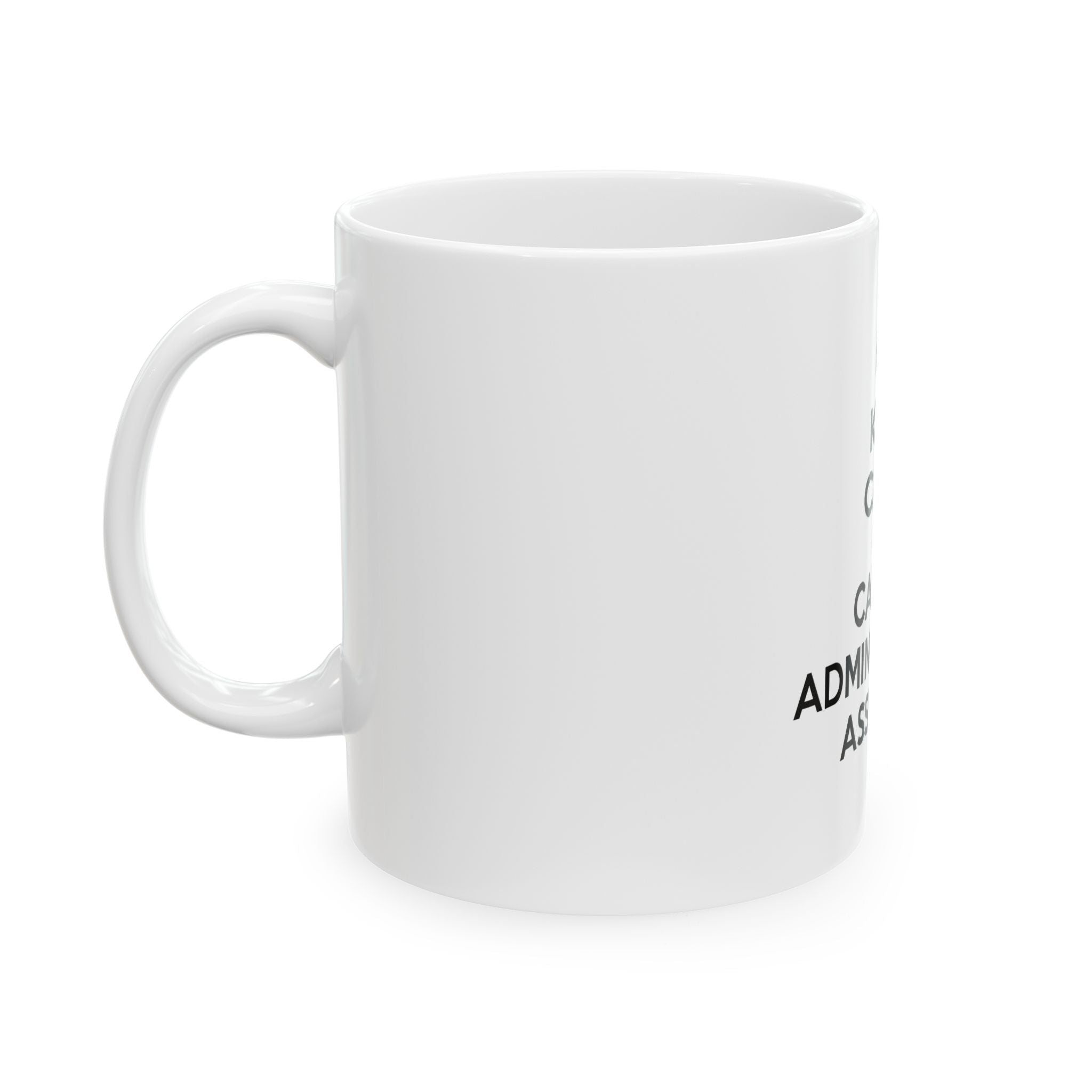 Keep Calm and Call an Administrative Assistant - Ceramic Mug, (11oz, 15oz)