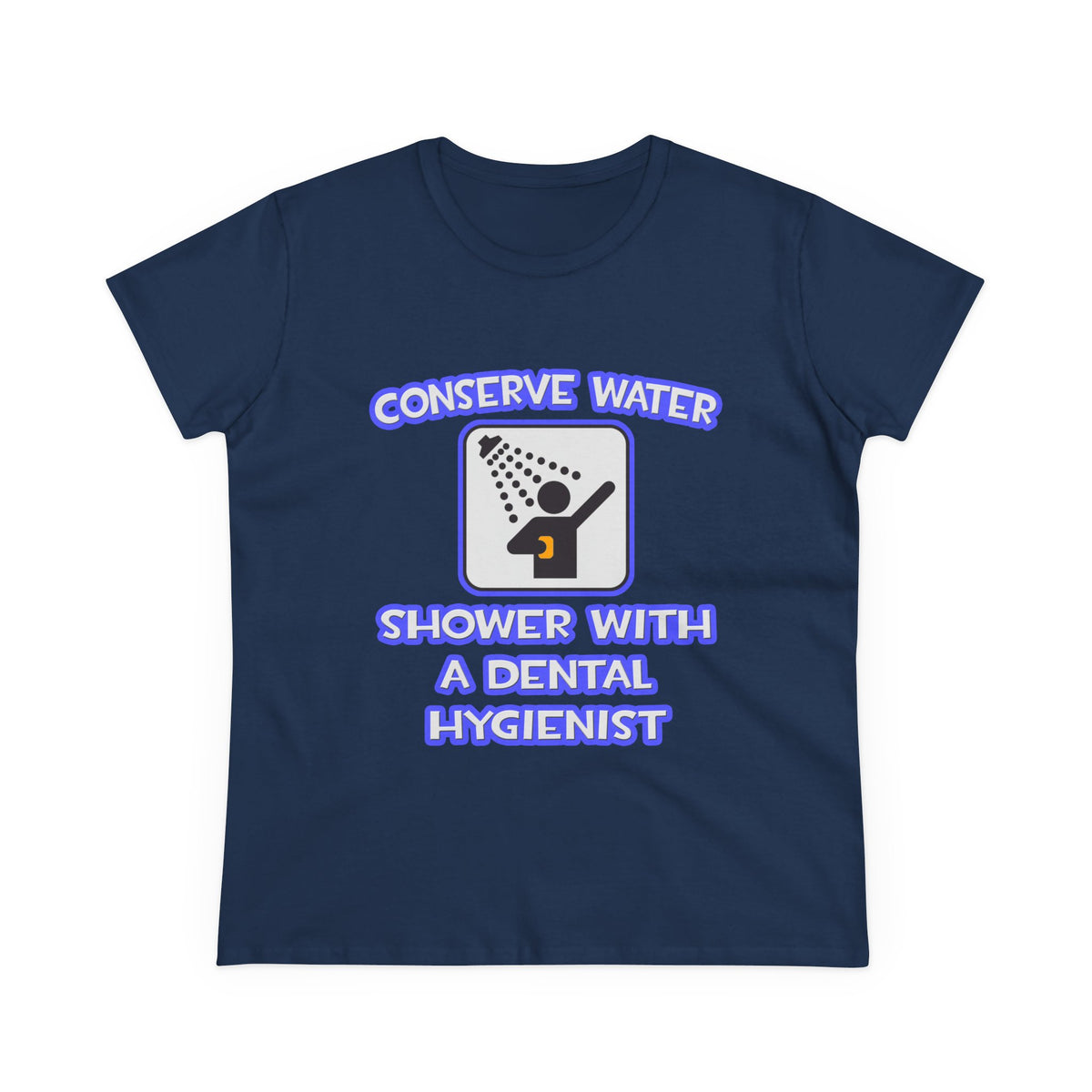 Conserve Water .. Shower With Dental Hygienist - Women's Midweight Cotton Tee