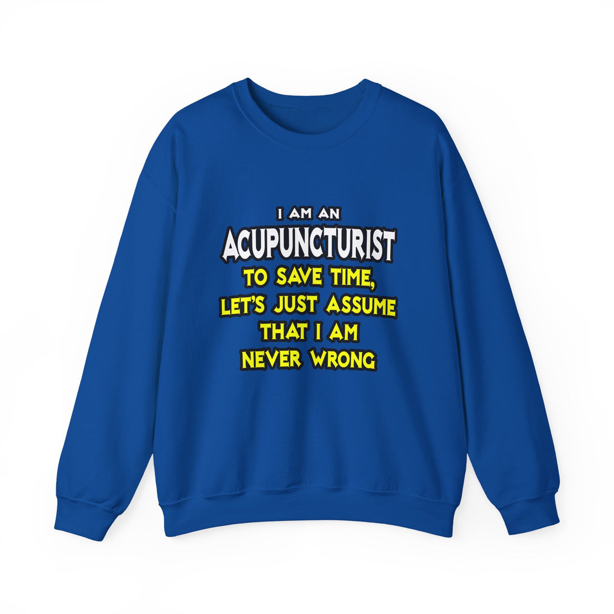 Acupuncturist .. Assume I Am Never Wrong - Unisex Heavy Blend™ Crewneck Sweatshirt
