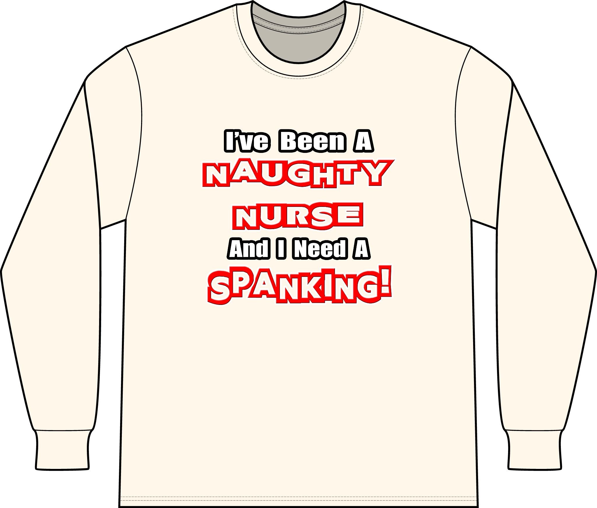 Naughty Nurse...Need a Spanking - Unisex Long Sleeve T-Shirt