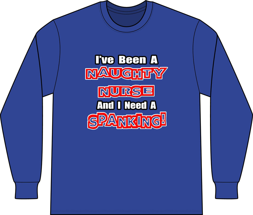 Naughty Nurse...Need a Spanking - Unisex Long Sleeve T-Shirt