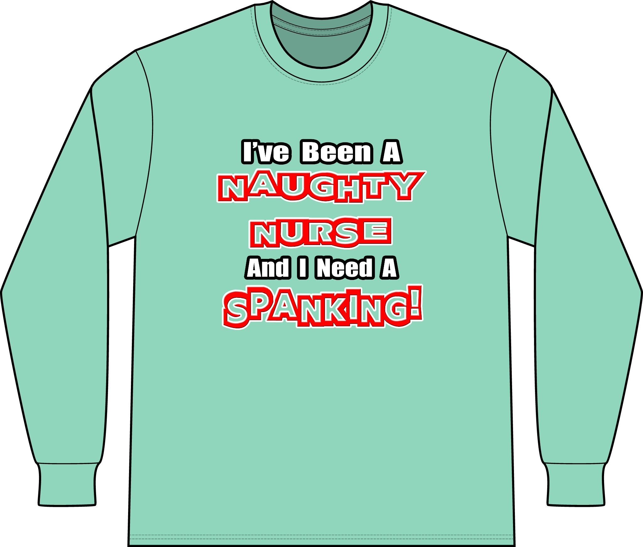 Naughty Nurse...Need a Spanking - Unisex Long Sleeve T-Shirt