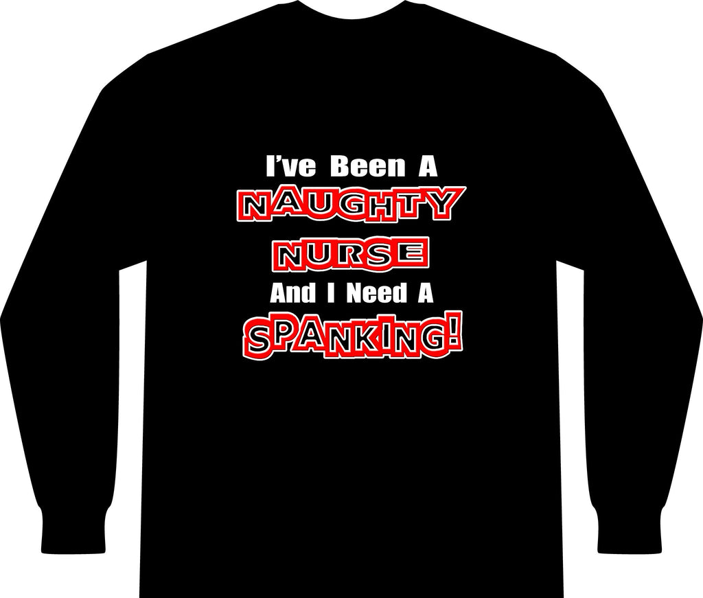 Naughty Nurse...Need a Spanking - Unisex Long Sleeve T-Shirt