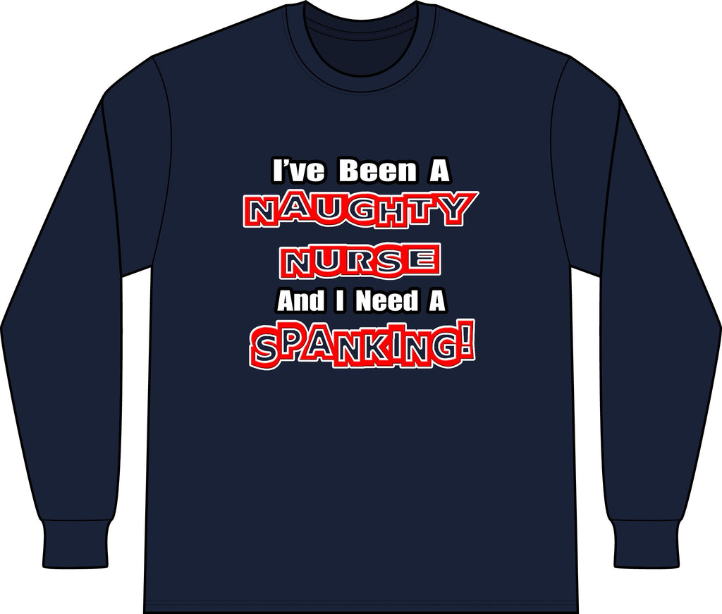 Naughty Nurse...Need a Spanking - Unisex Long Sleeve T-Shirt