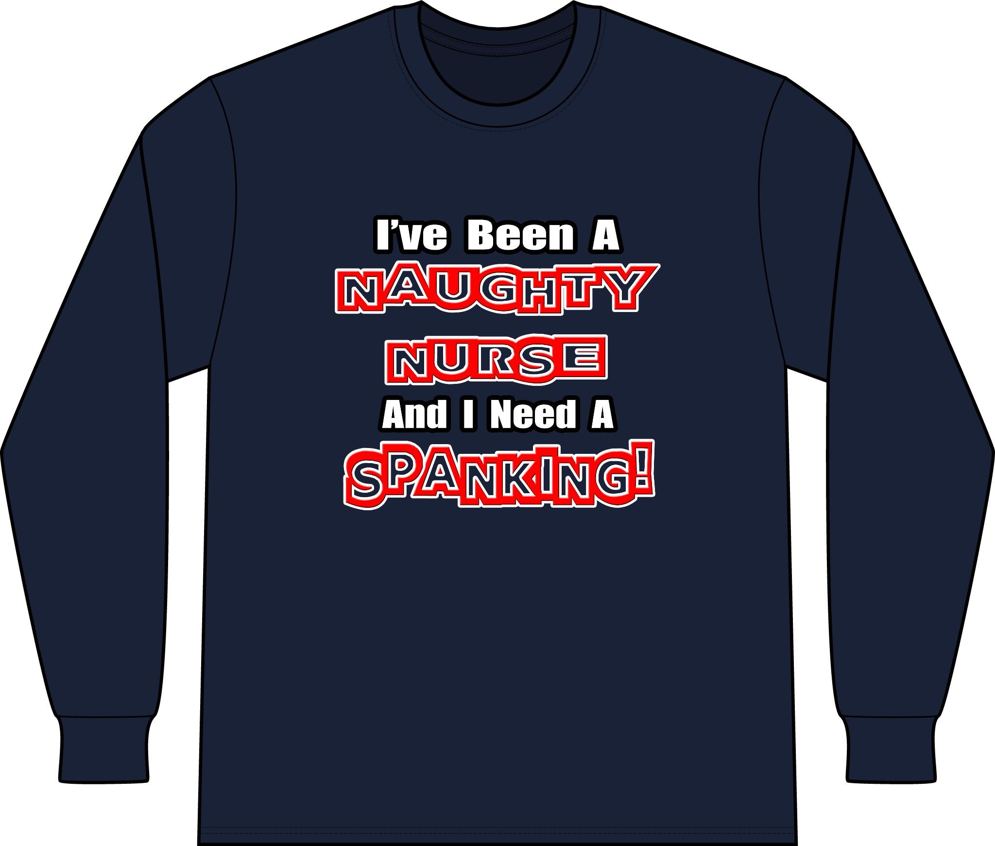Naughty Nurse...Need a Spanking - Unisex Long Sleeve T-Shirt