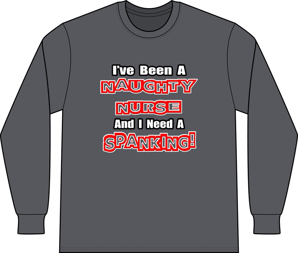 Naughty Nurse...Need a Spanking - Unisex Long Sleeve T-Shirt
