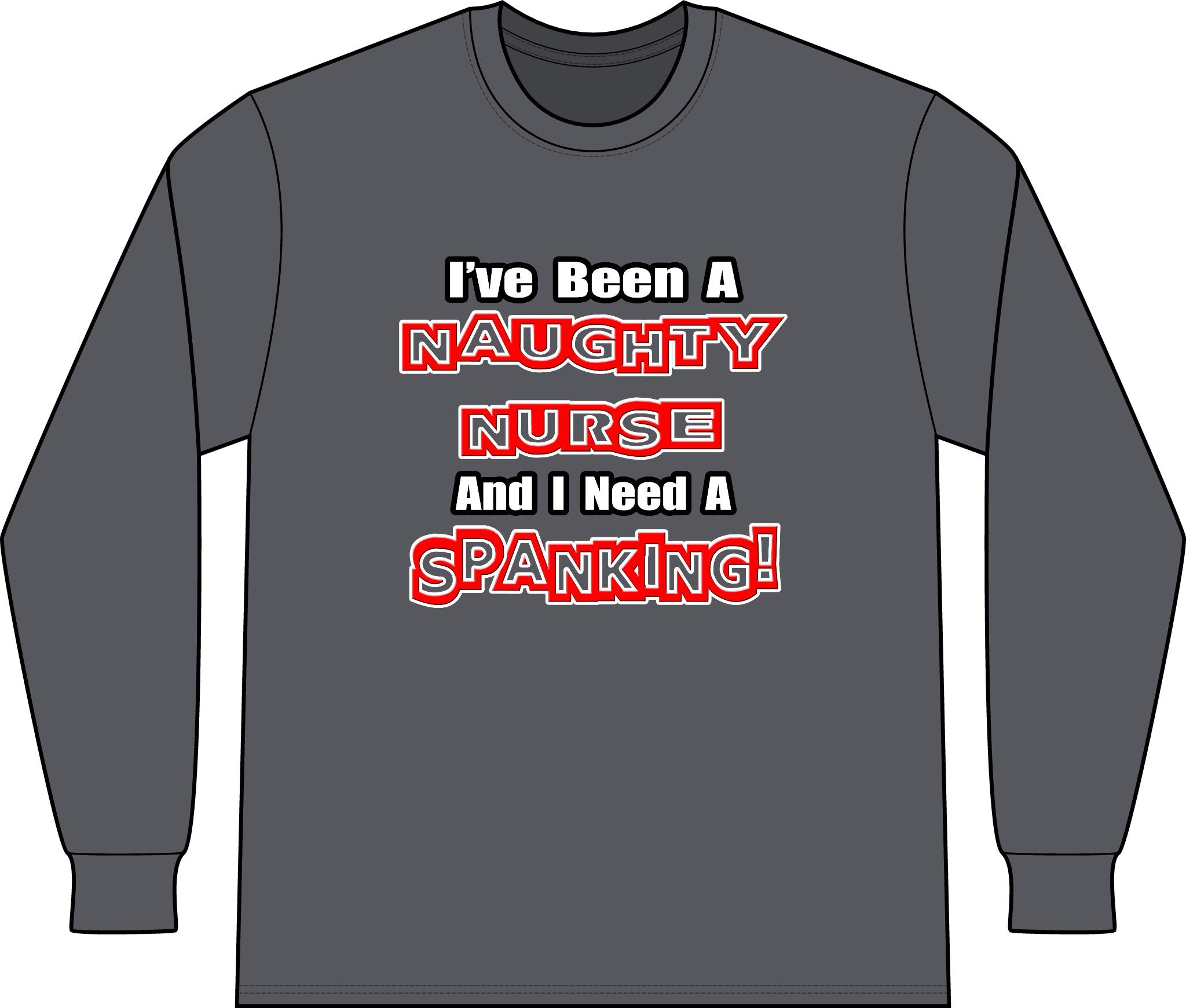 Naughty Nurse...Need a Spanking - Unisex Long Sleeve T-Shirt