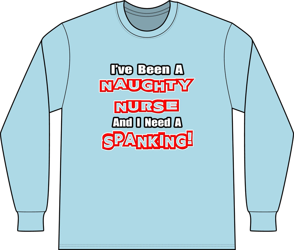 Naughty Nurse...Need a Spanking - Unisex Long Sleeve T-Shirt