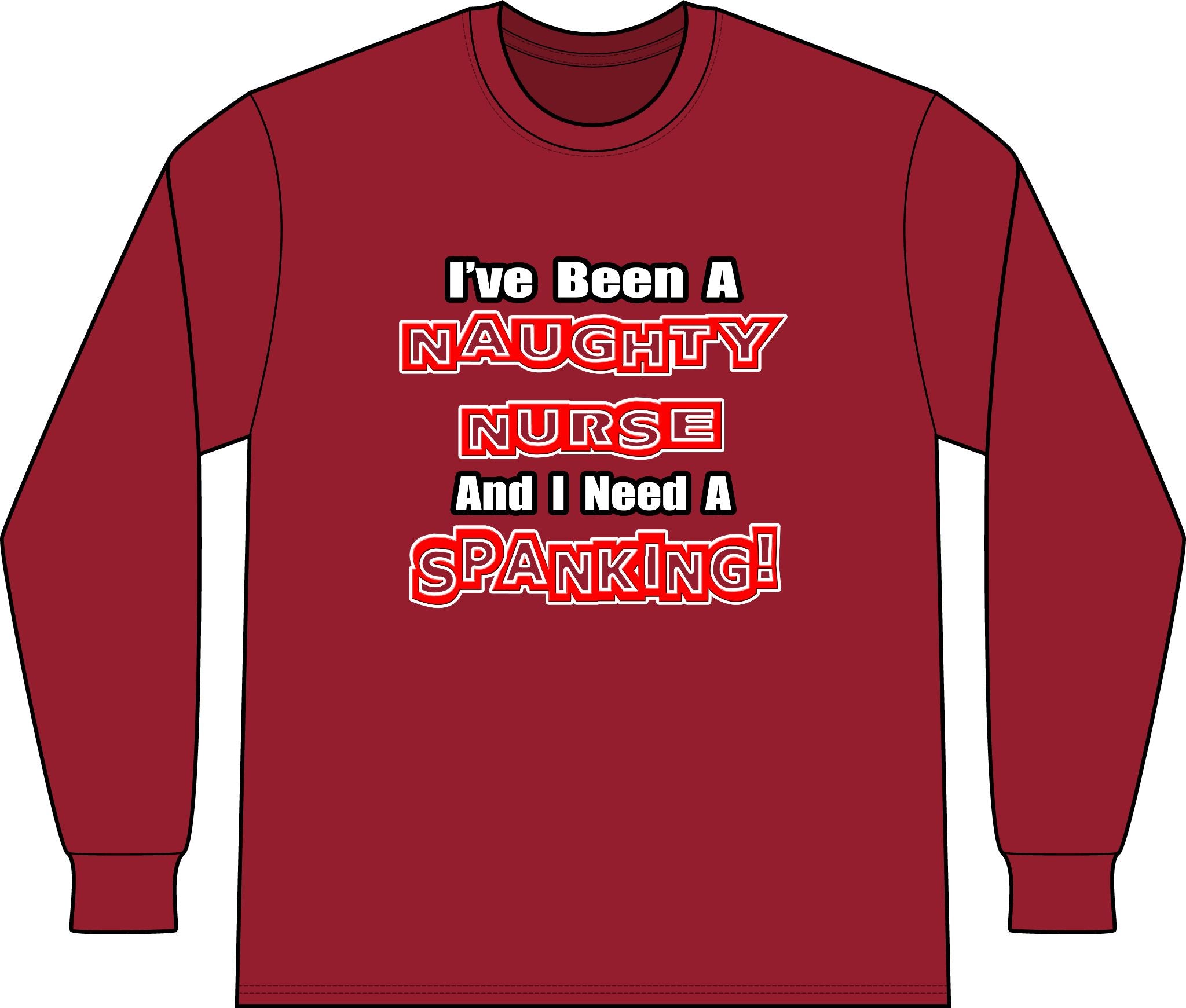 Naughty Nurse...Need a Spanking - Unisex Long Sleeve T-Shirt