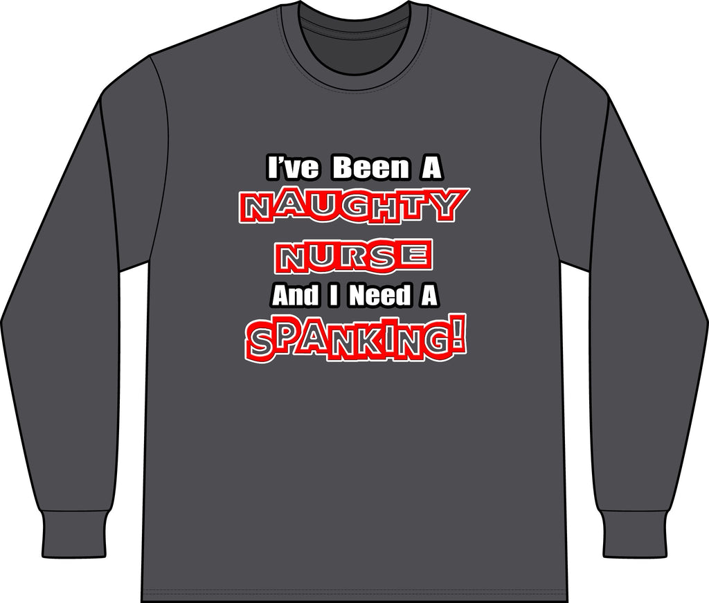 Naughty Nurse...Need a Spanking - Unisex Long Sleeve T-Shirt