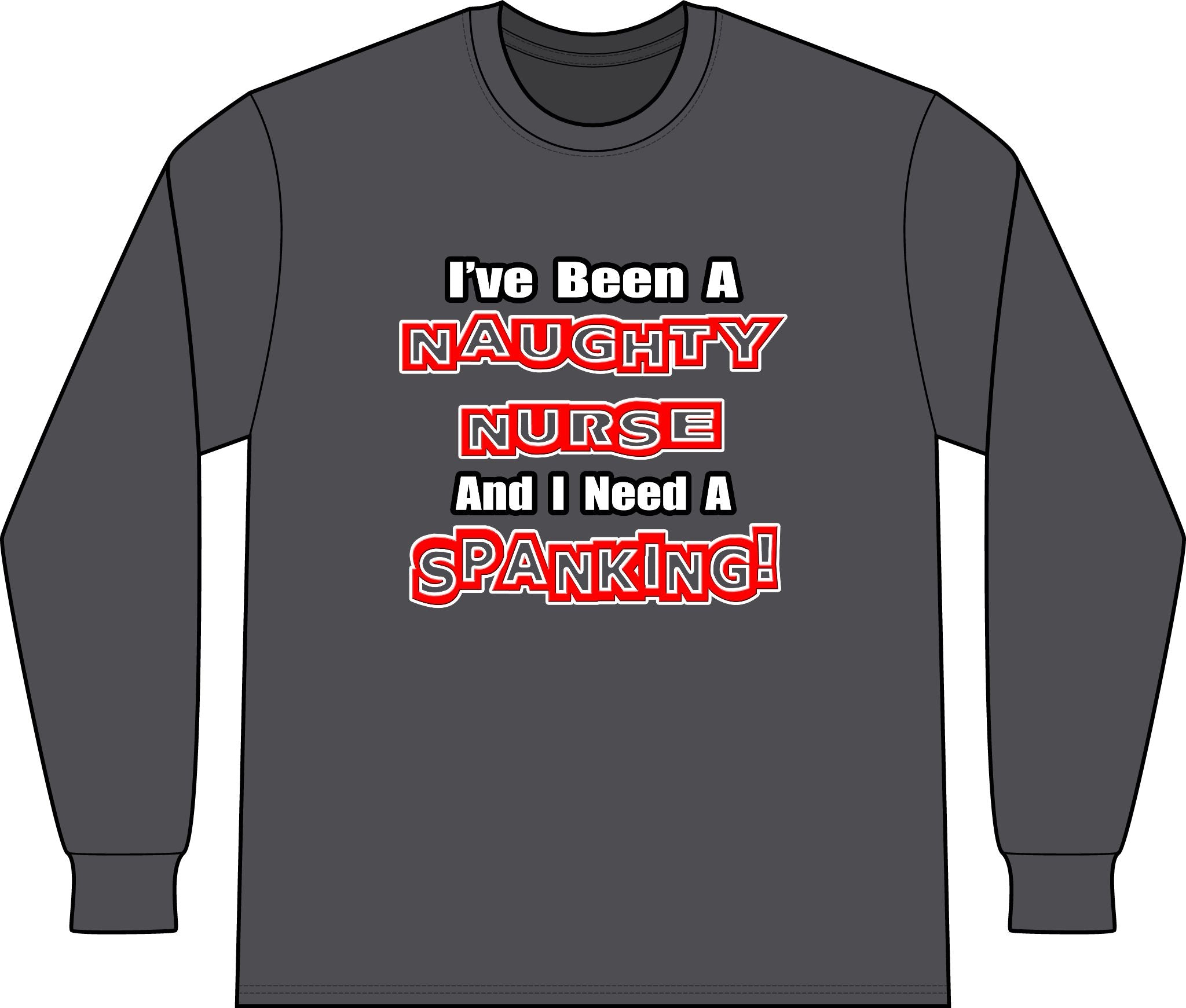 Naughty Nurse...Need a Spanking - Unisex Long Sleeve T-Shirt