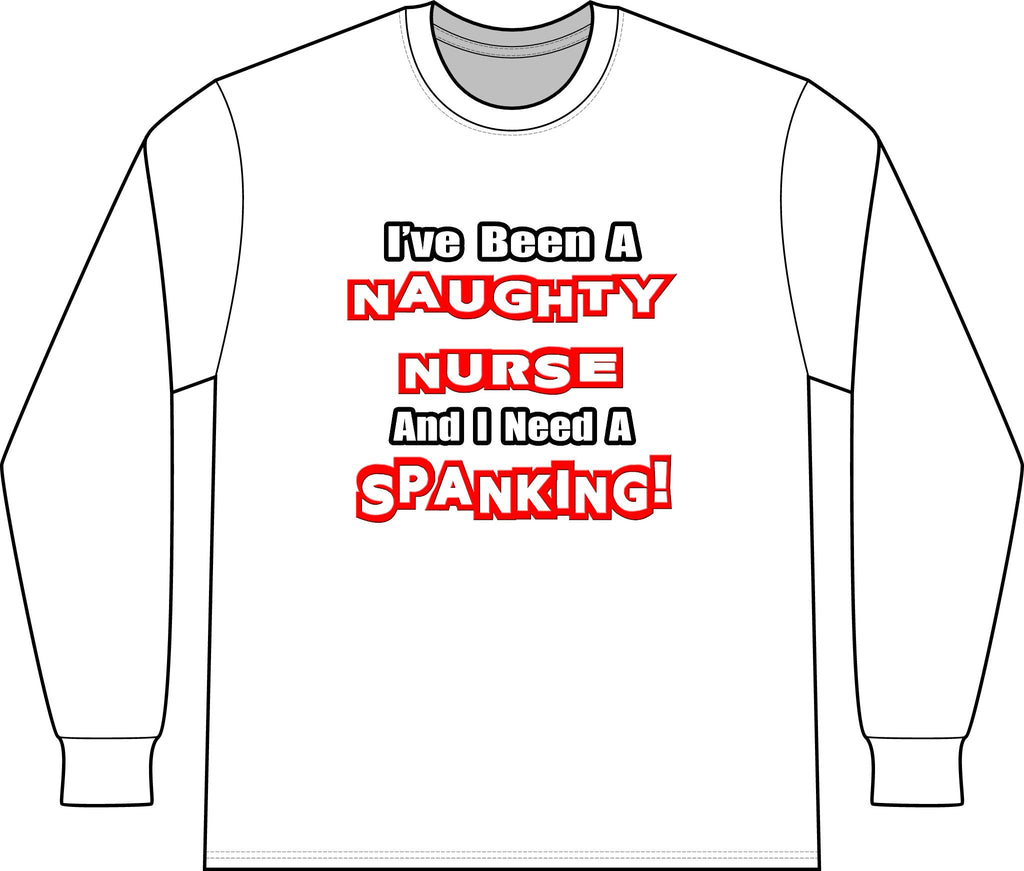 Naughty Nurse...Need a Spanking - Unisex Long Sleeve T-Shirt