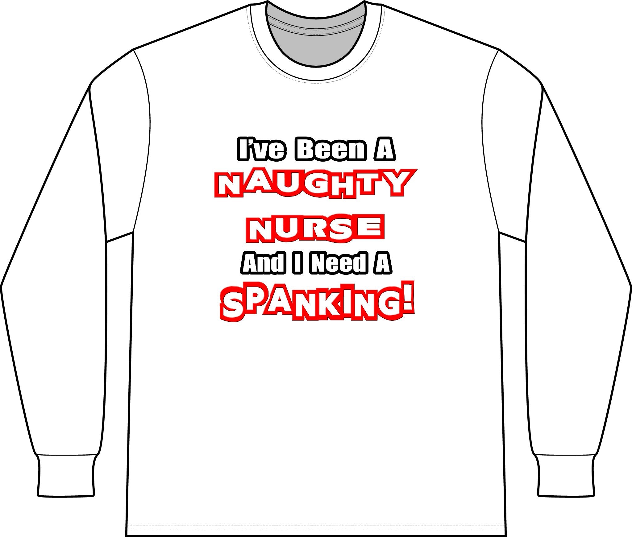 Naughty Nurse...Need a Spanking - Unisex Long Sleeve T-Shirt