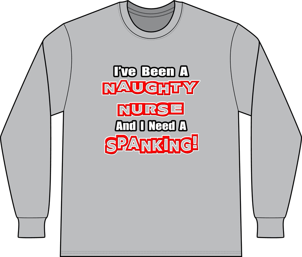 Naughty Nurse...Need a Spanking - Unisex Long Sleeve T-Shirt