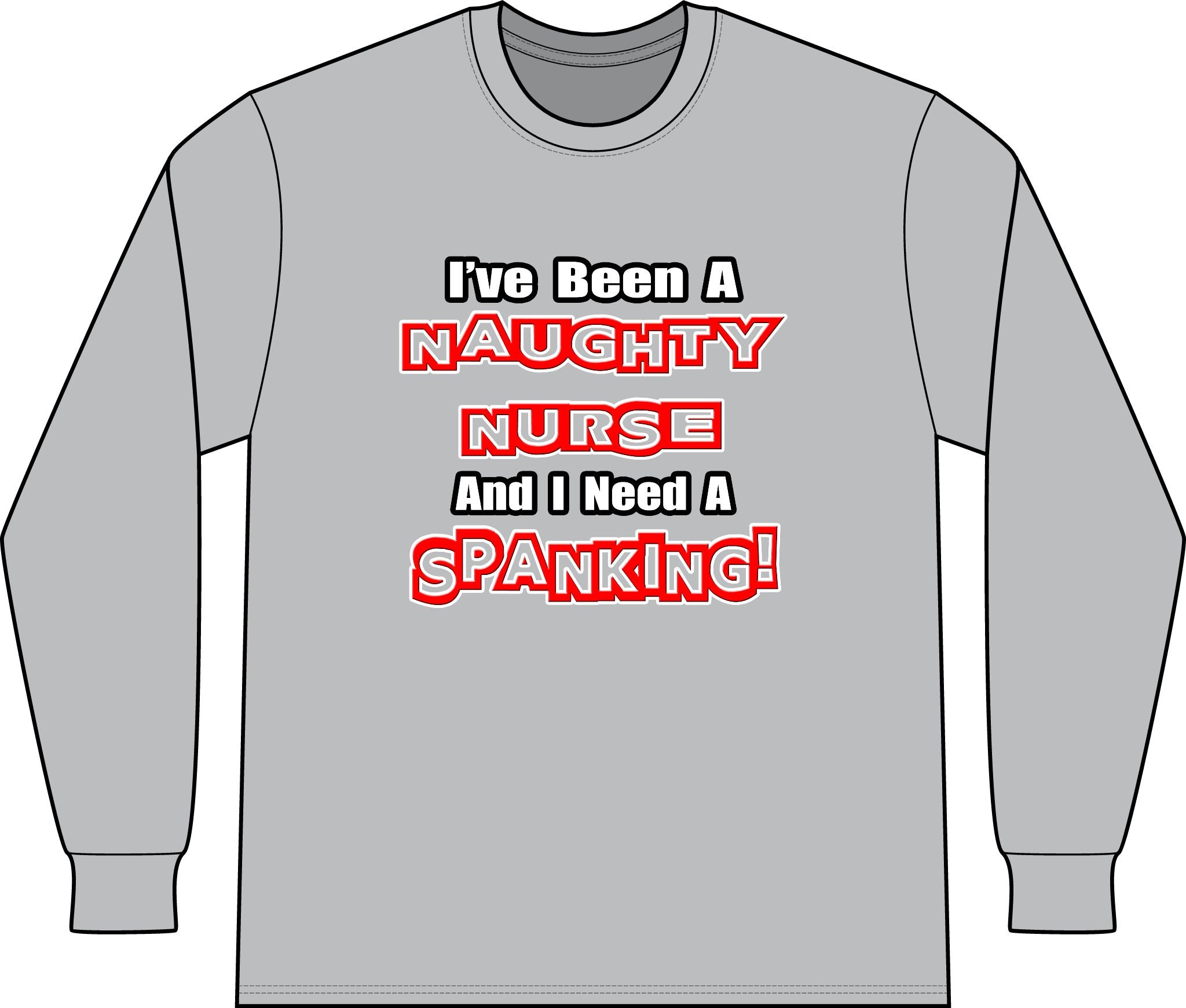 Naughty Nurse...Need a Spanking - Unisex Long Sleeve T-Shirt