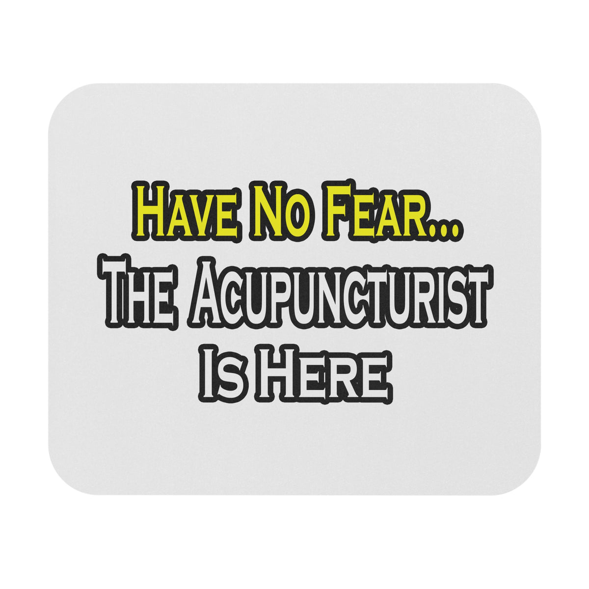 Have No Fear, Acupuncturist Is Here - Mouse Pad (Rectangle)