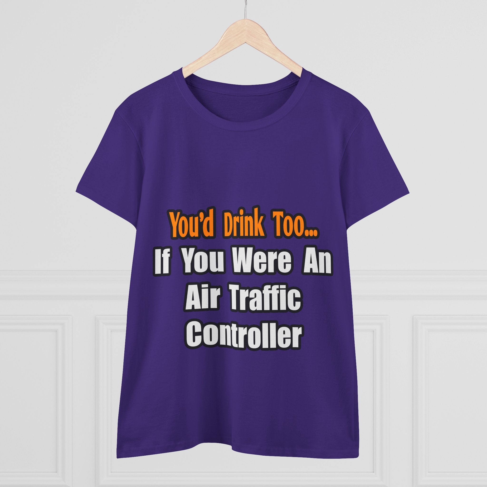 You'd Drink Too...Air Traffic Controller - Women's Midweight Cotton Tee