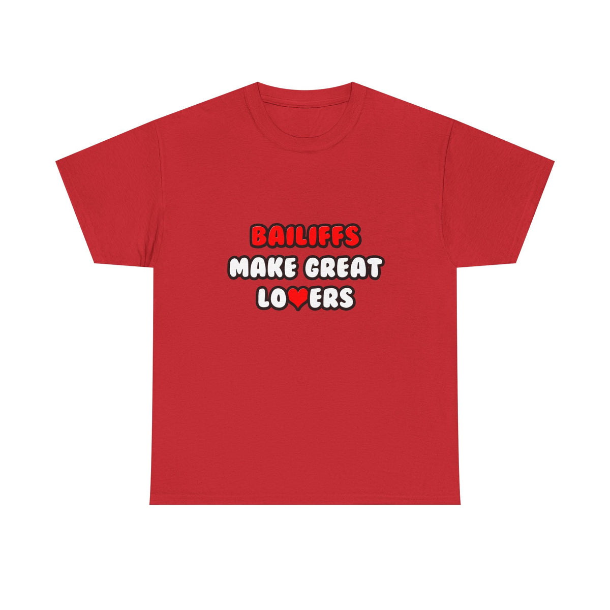 Bailiffs Make Great Lovers - Unisex Heavy Cotton Tee